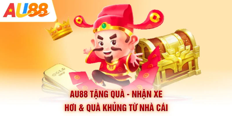 AU88 Tặng Quà - Nhận Xe Hơi & Quà Khủng Từ Nhà Cái