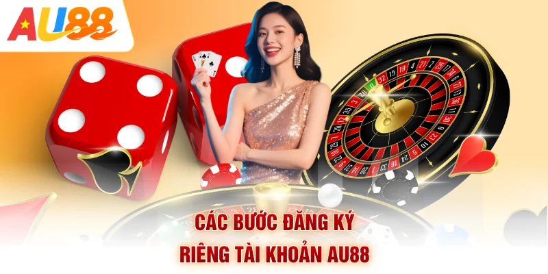 Các bước đăng ký riêng tài khoản AU88