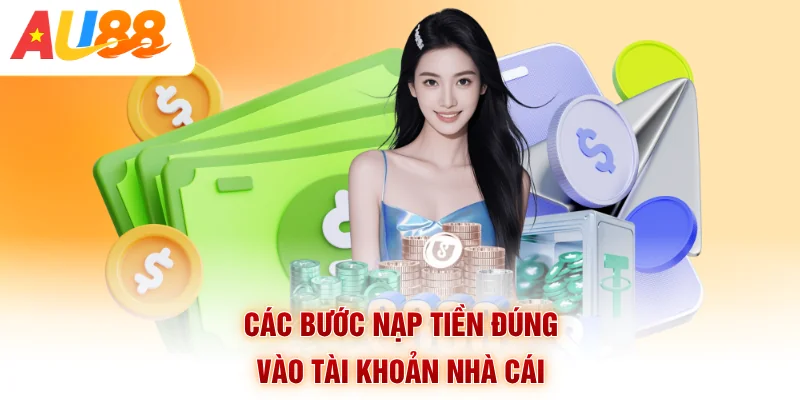Các bước nạp tiền đúng vào tài khoản nhà cái