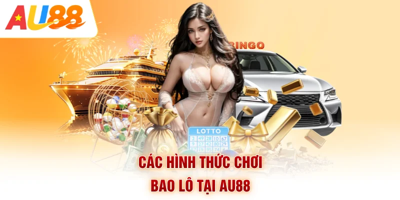 Các hình thức chơi bao lô tại AU88