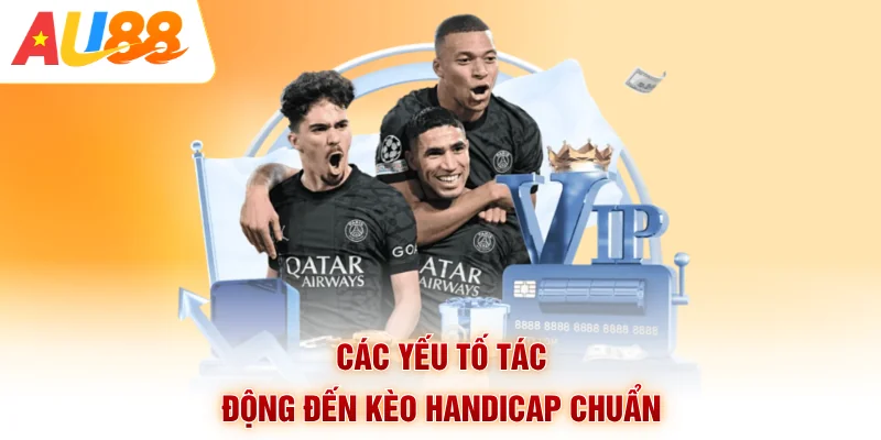 Các yếu tố tác động đến kèo handicap chuẩn