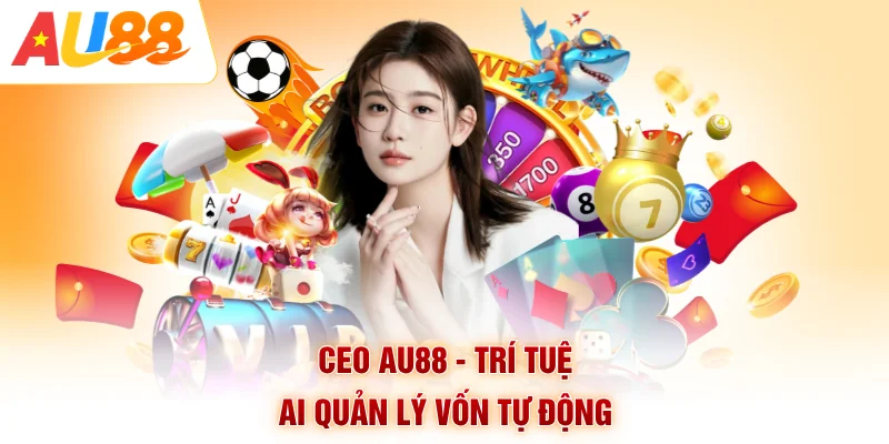 CEO AU88 - Trí Tuệ AI Quản Lý Vốn Tự Động
