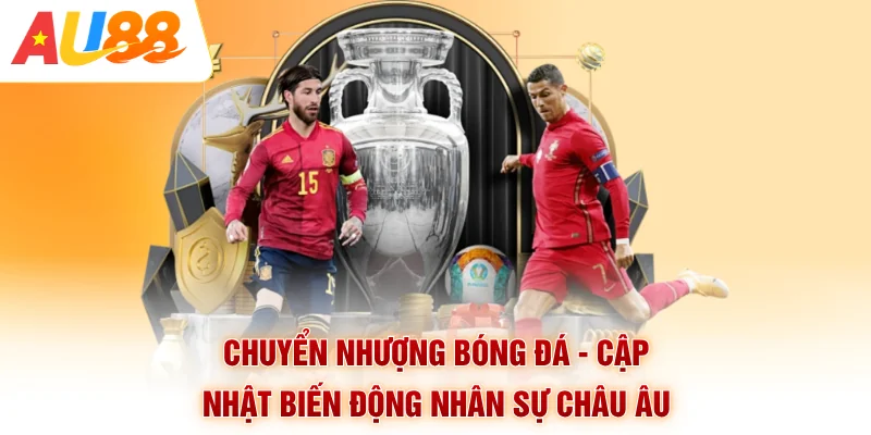 Chuyển Nhượng Bóng Đá - Cập Nhật Biến Động Nhân Sự Châu Âu