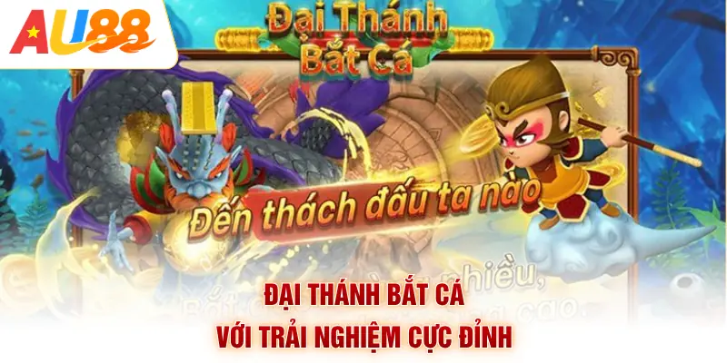 Đại Thánh bắt cá với trải nghiệm cực đỉnh