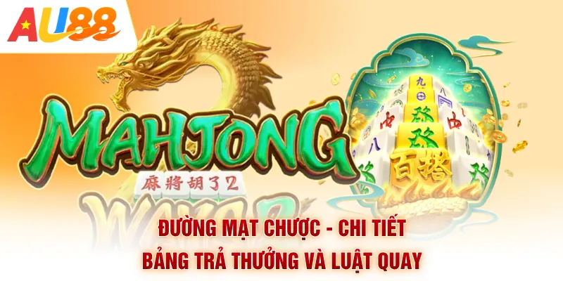 Đường Mạt Chược - Chi Tiết Bảng Trả Thưởng Và Luật Quay