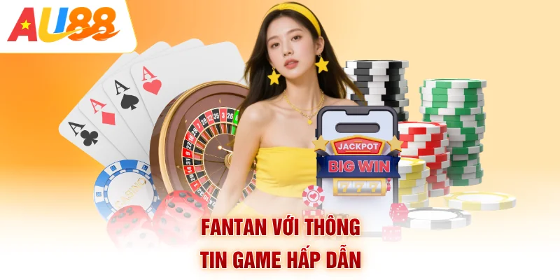Fantan với thông tin game hấp dẫn