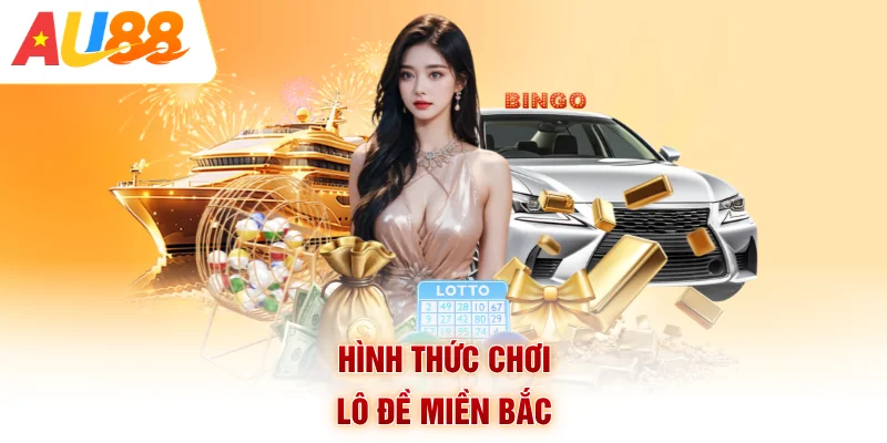 Hình thức chơi lô đề miền bắc