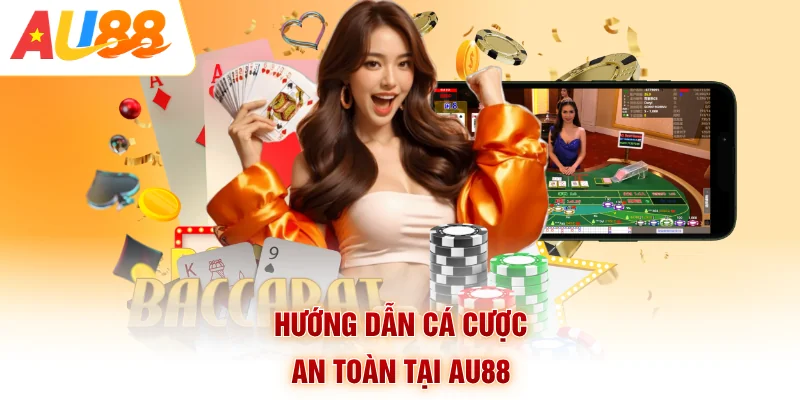 Hướng dẫn cá cược an toàn tại AU88