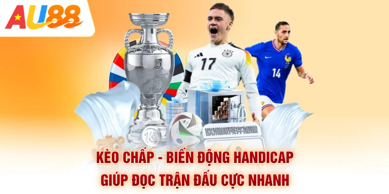 Kèo Chấp - Biến Động Handicap Giúp Đọc Trận Đấu Cực Nhanh