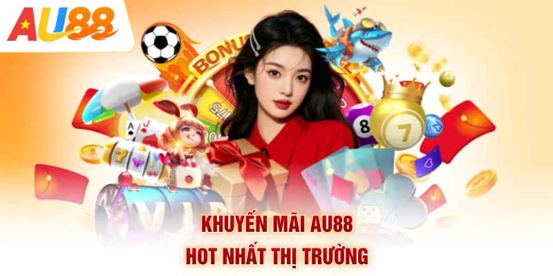 Khuyến mãi AU88 hot nhất thị trường