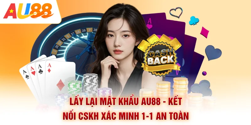 Lấy Lại Mật Khẩu AU88 - Kết Nối CSKH Xác Minh 1-1 An Toàn