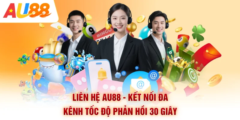 Liên Hệ AU88 - Kết Nối Đa Kênh Tốc Độ Phản Hồi 30 Giây
