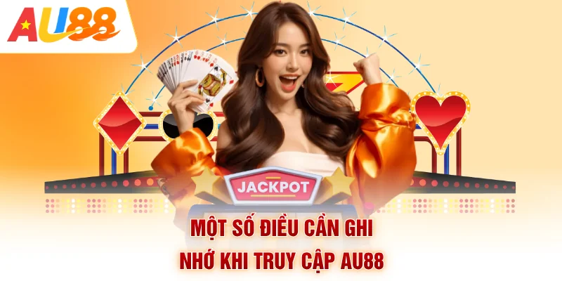 Một số điều cần ghi nhớ khi truy cập AU88