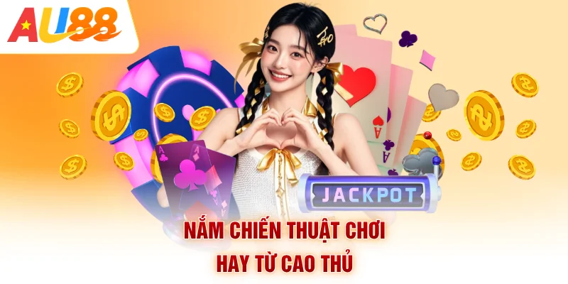 Nắm chiến thuật chơi hay từ cao thủ