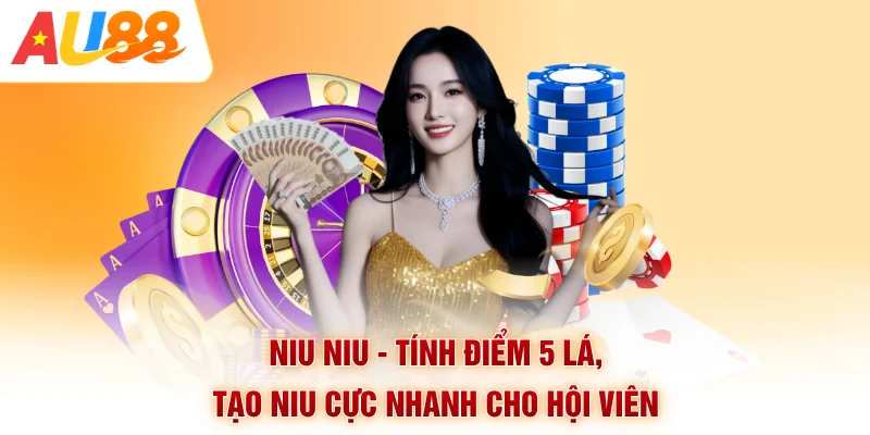 Niu Niu - Tính Điểm 5 Lá, Tạo Niu Cực Nhanh Cho Hội Viên
