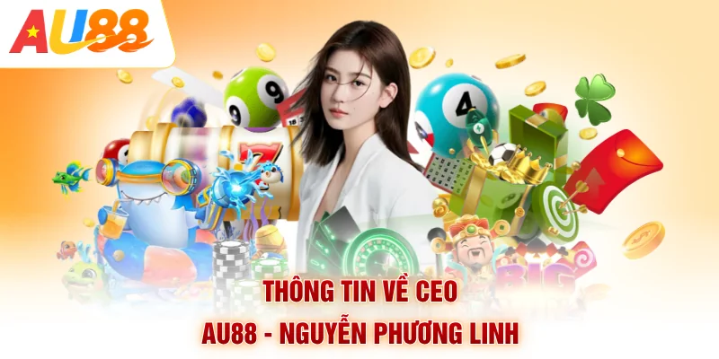 Thông tin về CEO AU88 - Nguyễn Phương Linh