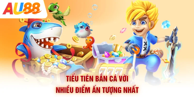 Tiểu Tiên bắn cá với nhiều điểm ấn tượng nhất