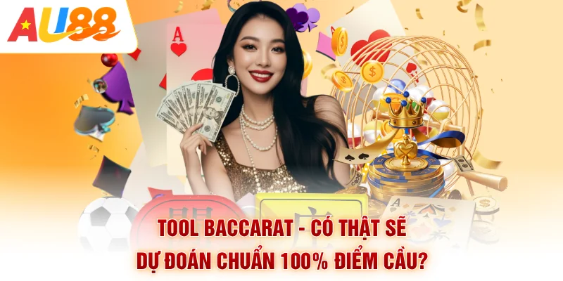 Tool Baccarat - Có Thật Sẽ Dự Đoán Chuẩn 100% Điểm Cầu?